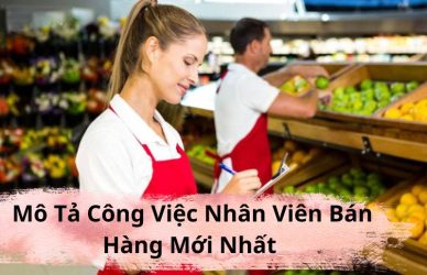 Mô Tả Công Việc Nhân Viên Bán Hàng Mới Nhất